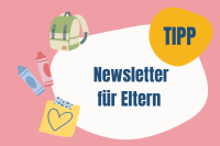 Abbildung mit den Worten Tipp Newsletter für Eltern und kleinen Illustrationen von einem Rucksack, Stiften und einem Klebezettel